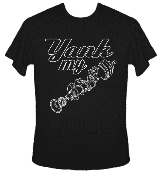 YANK MY CRANK SHIRT